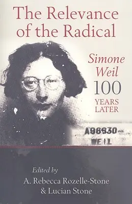 Relevanța radicalului: Simone Weil 100 de ani mai târziu - The Relevance of the Radical: Simone Weil 100 Years Later