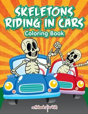 Schelete care călătoresc în mașini Carte de colorat - Skeletons Riding in Cars Coloring Book