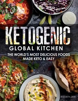 Bucătăria globală ketogenică: Cele mai delicioase alimente din lume făcute Keto și ușor - Ketogenic Global Kitchen: The World's Most Delicious Foods Made Keto & Easy