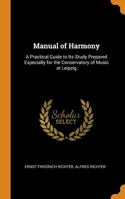 Manual de armonie: Un ghid practic pentru studiul acesteia, pregătit special pentru Conservatorul de Muzică din Leipzig - Manual of Harmony: A Practical Guide to Its Study Prepared Especially for the Conservatory of Music at Leipzig