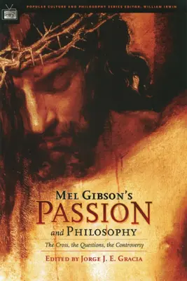 Pasiunea și filosofia lui Mel Gibson: Crucea, întrebările, controversele - Mel Gibson's Passion and Philosophy: The Cross, the Questions, the Controverssy