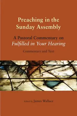 Predica în adunarea duminicală: Un comentariu pastoral despre Împlinirea în auzul tău - Preaching in the Sunday Assembly: A Pastoral Commentary on Fulfilled in Your Hearing