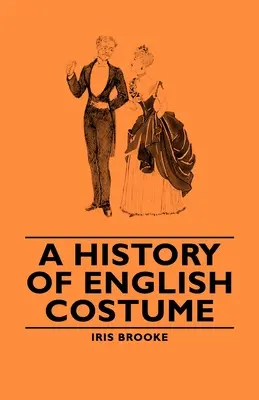 O istorie a costumelor englezești - A History of English Costume