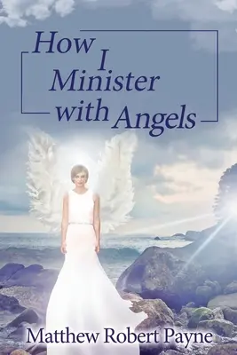 Cum slujesc eu cu îngerii: Seria Cărțile îngerilor - How I Minister with Angels: Angels Books series