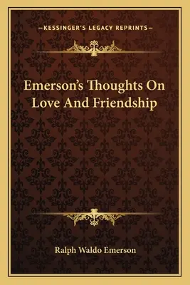 Gândurile lui Emerson despre dragoste și prietenie - Emerson's Thoughts On Love And Friendship