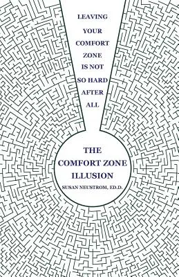 Iluzia zonei de confort: Ieșirea din zona de confort nu este atât de grea până la urmă - The Comfort Zone Illusion: Leaving Your Comfort Zone Is Not So Hard After All