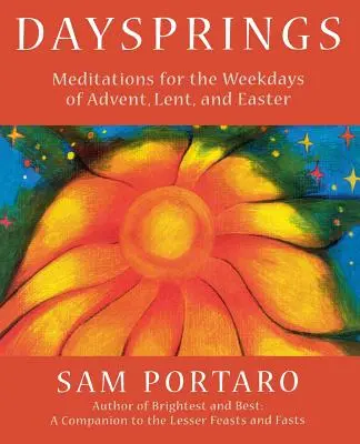 Daysprings: Meditații pentru zilele săptămânii din Advent, Postul Mare și Paște - Daysprings: Meditations for the Weekdays of Advent, Lent and Easter