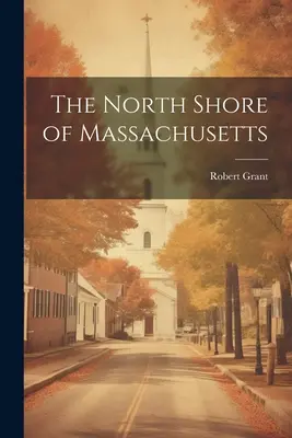 Coasta de nord a statului Massachusetts - The North Shore of Massachusetts