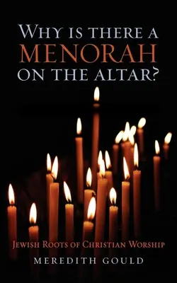 De ce există o Menora pe Altar? Jewish Roots of Christian Worship - Why Is There a Menorah on the Altar?: Jewish Roots of Christian Worship