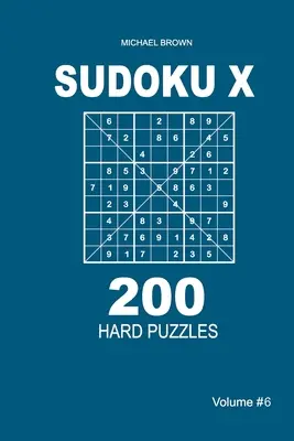 Sudoku X - 200 de puzzle-uri dificile 9x9 (Volumul 6) - Sudoku X - 200 Hard Puzzles 9x9 (Volume 6)