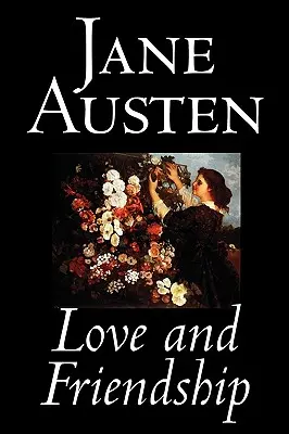 Dragoste și prietenie de Jane Austen, Ficțiune, Clasici - Love and Friendship by Jane Austen, Fiction, Classics