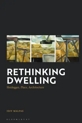 Rethinking Dwelling: Heidegger, loc, arhitectură - Rethinking Dwelling: Heidegger, Place, Architecture