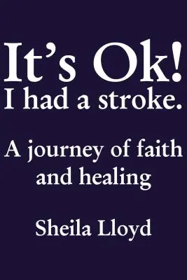 It's Ok! Am avut un atac cerebral: O călătorie de credință și vindecare - It's Ok! I Had a Stroke: A Journey of Faith and Healing