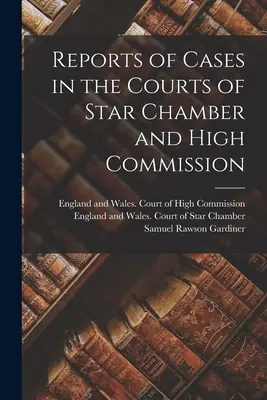 Rapoarte de cazuri în instanțele Star Chamber și High Commission - Reports of Cases in the Courts of Star Chamber and High Commission