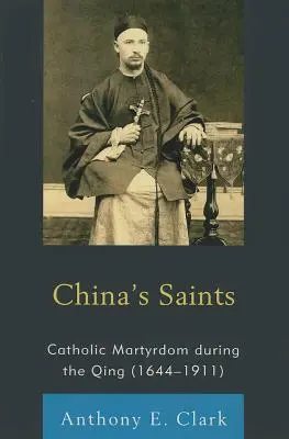 Sfinții Chinei: Martiriul catolic în timpul regimului Qing (1644-1911) - China's Saints: Catholic Martyrdom During the Qing (1644-1911)