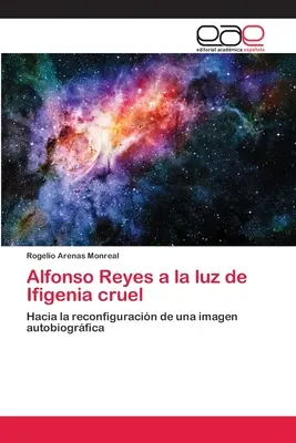 Alfonso Reyes a la luz de Ifigenia crudă - Alfonso Reyes a la luz de Ifigenia cruel