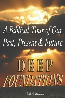 Fundații adânci: Un tur biblic al trecutului, prezentului și viitorului nostru - Deep Foundations: A Biblical Tour of Our Past, Present & Future