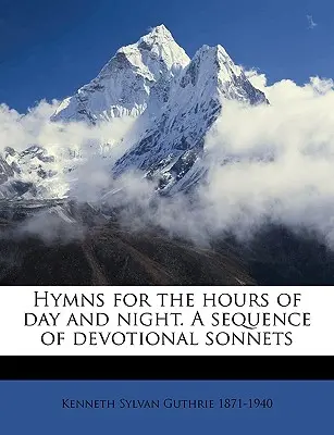 Imnuri pentru orele de zi și de noapte. o secvență de sonete devoționale - Hymns for the Hours of Day and Night. a Sequence of Devotional Sonnets