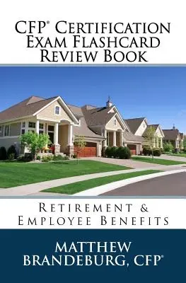 CFP Certification Exam Flashcard Review Book: Pensionare și beneficii pentru angajați (ediția 2019) - CFP Certification Exam Flashcard Review Book: Retirement & Employee Benefits (2019 Edition)