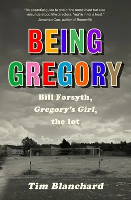 A fi Gregory: Bill Forsyth, fata lui Gregory, lotul - Being Gregory: Bill Forsyth, Gregory's Girl, the lot