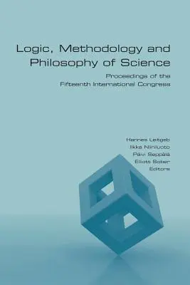 Logică, metodologie și filosofia științei: Actele celui de-al cincisprezecelea congres internațional - Logic, Methodology and Philosophy of Science: Proceedings of the Fifteenth International Congress