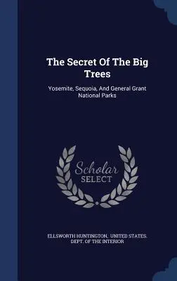 Secretul marilor copaci: Parcurile naționale Yosemite, Sequoia și General Grant - The Secret Of The Big Trees: Yosemite, Sequoia, And General Grant National Parks