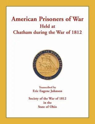 Prizonieri de război americani deținuți la Chatham în timpul Războiului din 1812 - American Prisoners of War Held at Chatham During the War of 1812