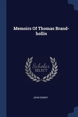 Memoriile lui Thomas Brand-hollis - Memoirs Of Thomas Brand-hollis