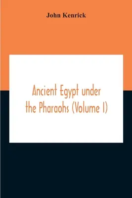 Egiptul antic sub faraoni (Volumul I) - Ancient Egypt Under The Pharaohs (Volume I)