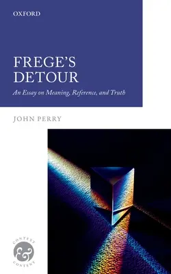 Ocolul lui Frege: Un eseu despre sens, referință și adevăr - Frege's Detour: An Essay on Meaning, Reference, and Truth