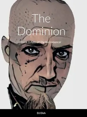 The Dominion: Cartea 1: Soarta Necromancerului - The Dominion: Book 1: Fate Of The Necromancer