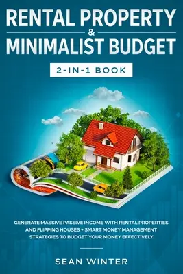 Proprietate de închiriere și buget minimalist 2-in-1 Book: Generarea de venituri pasive masive cu proprietăți de închiriere și case Flipping + Smart Money Management - Rental Property and Minimalist Budget 2-in-1 Book: Generate Massive Passive Income with Rental Properties and Flipping Houses + Smart Money Management
