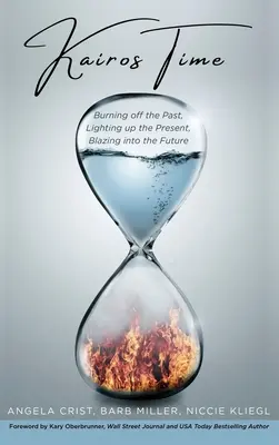 Timpul Kairos: Arderea trecutului, iluminarea prezentului, înflăcărarea viitorului - Kairos Time: Burning off the Past, Lighting up the Present, Blazing into the Future
