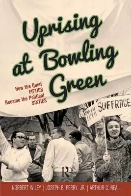 Revolta de la Bowling Green: Cum au devenit anii '50 liniștiți anii '60 politici - Uprising at Bowling Green: How the Quiet Fifties Became the Political Sixties