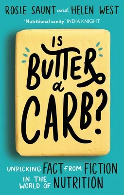 Este untul un carbohidrat?: Separarea realității de ficțiune în lumea nutriției (Unpicking Fact from Fiction in the World of Nutrition) - Is Butter a Carb?: Unpicking Fact from Fiction in the World of Nutrition