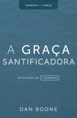 A Graa Santificadora: Un studiu de 4 săptămâni - A Graa Santificadora: Um estudo de 4 semanas