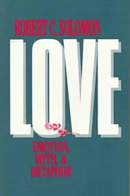 Dragostea: Emoție, mit și metaforă - Love: Emotion, Myth, and Metaphor