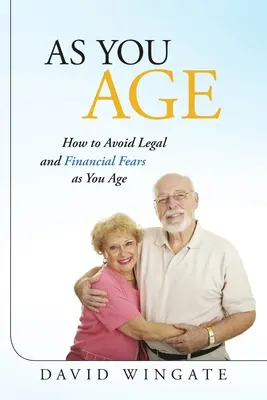 Pe măsură ce îmbătrânești: Cum să eviți temerile juridice și financiare pe măsură ce îmbătrânești - As You Age: How to Avoid Legal and Financial Fears as You Age