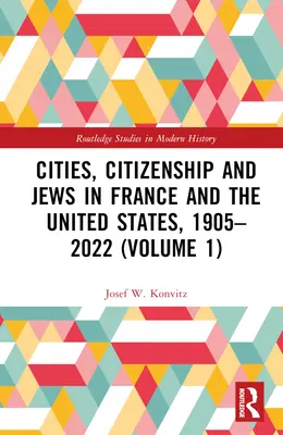 Orașe, cetățenie și evrei în Franța și Statele Unite, 1905-2022 (Volumul 1) - Cities, Citizenship and Jews in France and the United States, 1905-2022 (Volume 1)