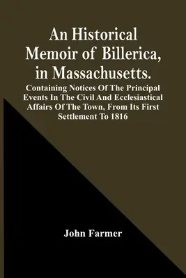An Historical Memoir Of Billerica, In Massachusetts. Conține informații despre principalele evenimente din afacerile civile și ecleziastice ale orașului, F - An Historical Memoir Of Billerica, In Massachusetts. Containing Notices Of The Principal Events In The Civil And Ecclesiastical Affairs Of The Town, F