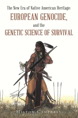 Noua eră a moștenirii nativilor americani: Genocidul european și știința genetică a supraviețuirii - The New Era of Native American Heritage: European Genocide, and the Genetic Science of Survival