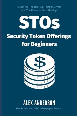 STO - Ofertele de jetoane de securitate pentru începători: The Ultimate Guide to Security Tokens, Security Token Offerings and Tokenized Securities - STOs - Security Token Offerings for Beginners: The Ultimate Guide to Security Tokens, Security Token Offerings and Tokenized Securities