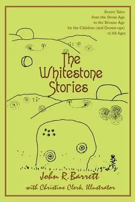 The Whitestone Stories: Șapte povești din epoca de piatră până în epoca de bronz pentru copiii (și adulții) de toate vârstele - The Whitestone Stories: Seven Tales from the Stone Age to the Bronze Age for the Children (and Grown-ups) of All Ages