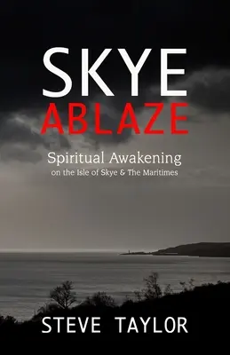 Skye Ablaze: Trezirea spirituală pe Insula Skye și în Maritimes - Skye Ablaze: Spiritual Awakening on the Isle of Skye and The Maritimes