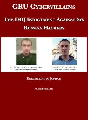 GRU Cybervillains: Actul de acuzare al DOJ împotriva a șase hackeri ruși - GRU Cybervillains: The DOJ Indictment Against Six Russian Hackers