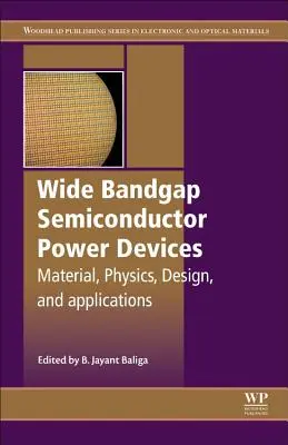 Dispozitive semiconductoare de putere cu bandă largă: Materiale, fizică, proiectare și aplicații - Wide Bandgap Semiconductor Power Devices: Materials, Physics, Design, and Applications