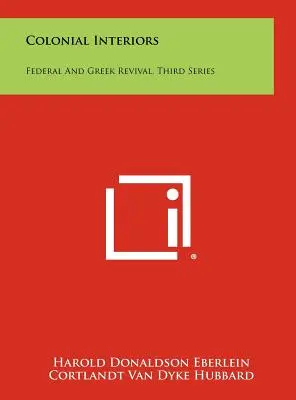 Colonial Interiors: Renaștere federală și greacă, seria a treia - Colonial Interiors: Federal And Greek Revival, Third Series