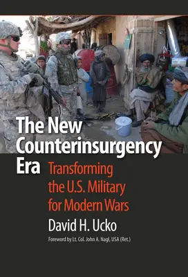 Noua eră a contrainsurgenței: Transformarea armatei americane pentru războaiele moderne - The New Counterinsurgency Era: Transforming the U.S. Military for Modern Wars
