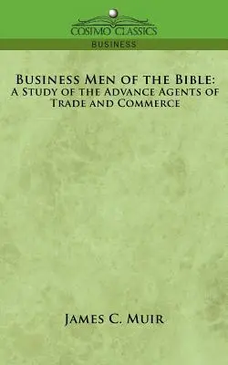 Oamenii de afaceri din Biblie: Un studiu al agenților avansați ai comerțului și comerțului - Business Men of the Bible: A Study of the Advance Agents of Trade and Commerce