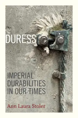 Duress: Durabilități imperiale în vremurile noastre - Duress: Imperial Durabilities in Our Times